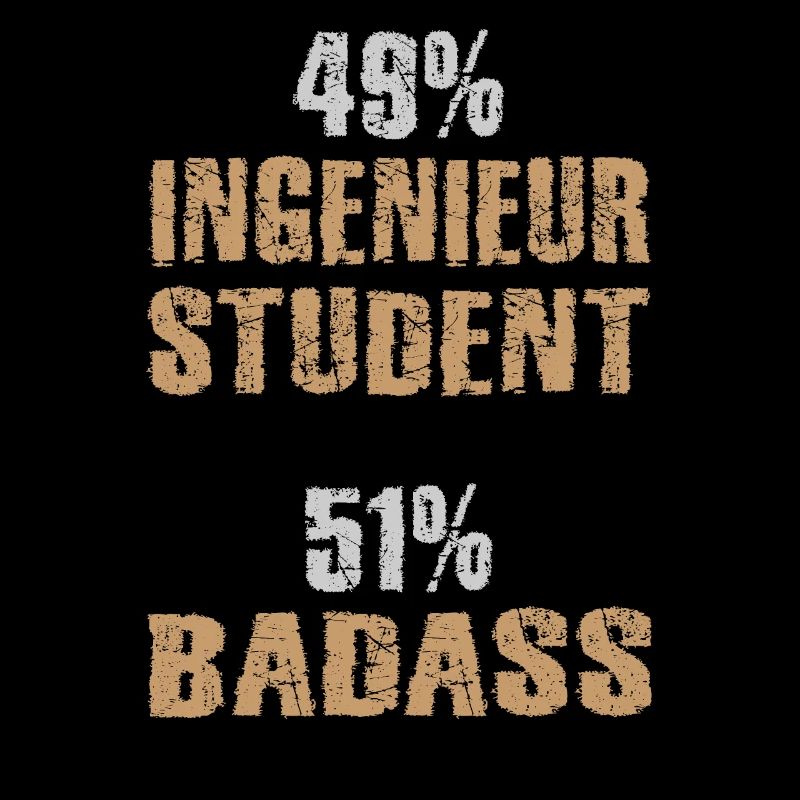 49% Engineer Student 51% Badass Engineer Student