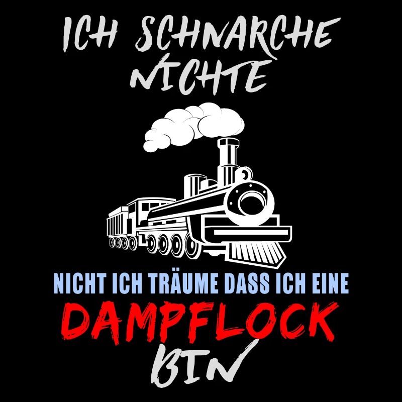 Schnarche Nicht Ich Träume Ich Bin Eine Dampflock