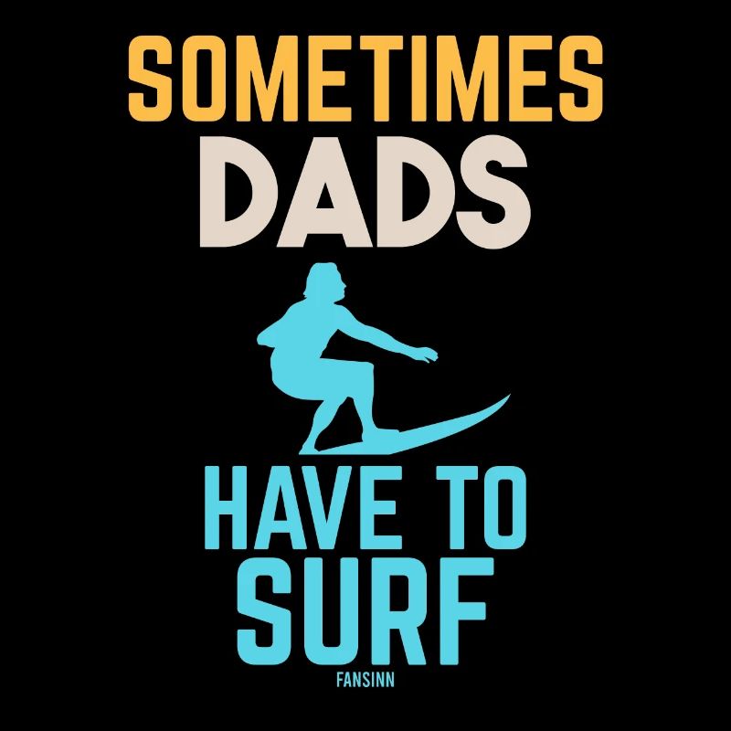 Sometimes Dads Have To Surf