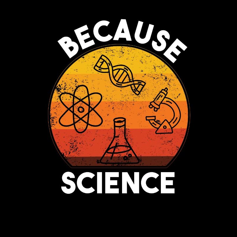 Because Science