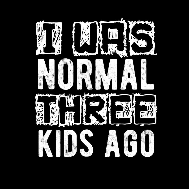 I Was Normal Three Kids Ago