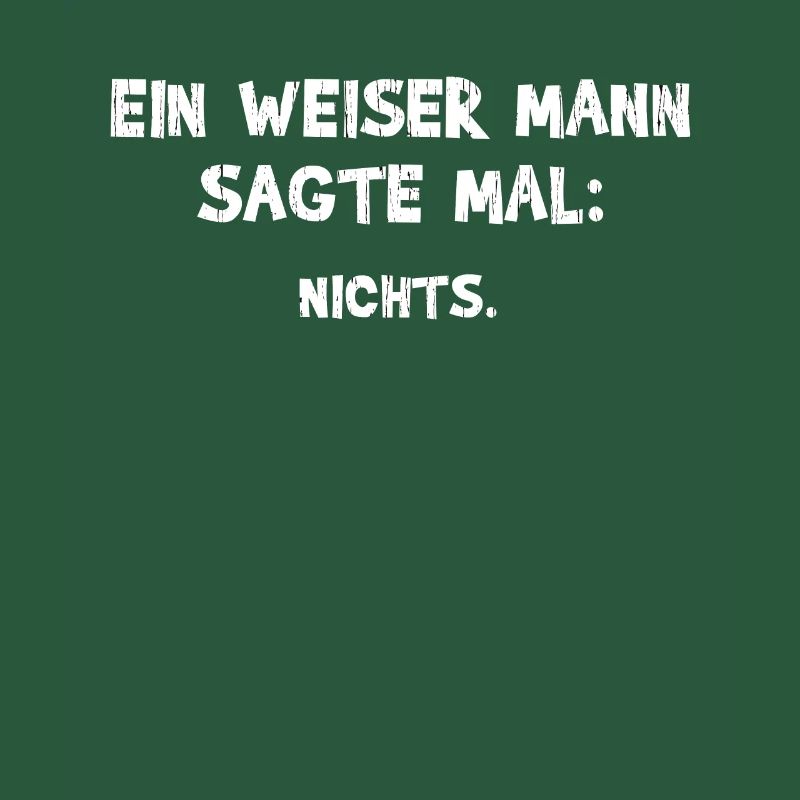 Ein Weiser Mann sagte mal Nichts - Witziger Spruch