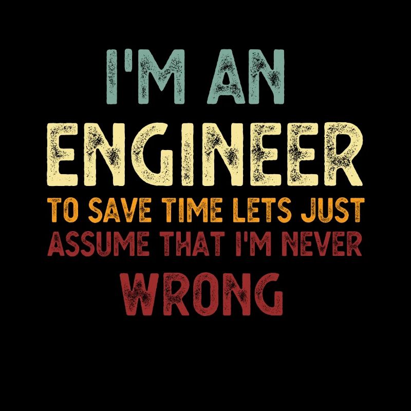 Im An Engineer I m Always Right Vintage