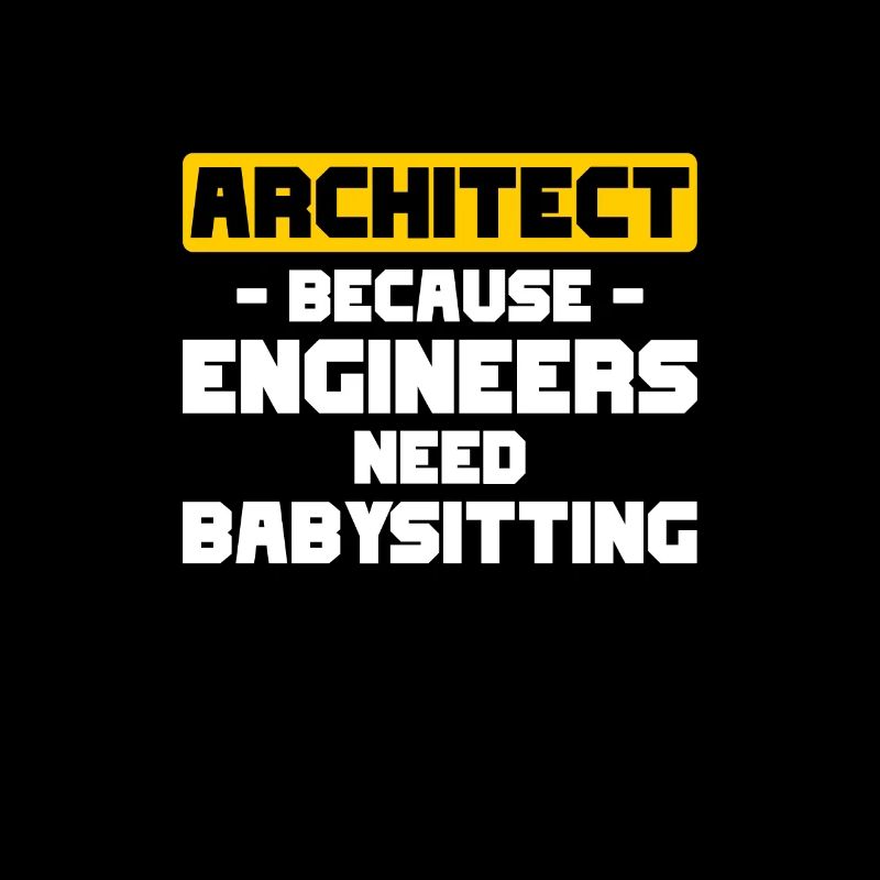 Architecte parce que les ingénieurs babysitting