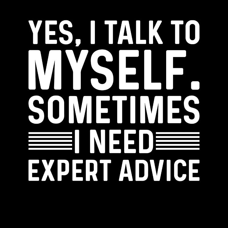 Je parle à myself Sometimes I need expert advice