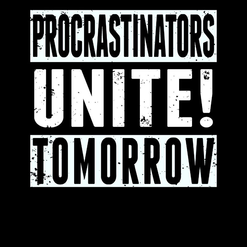 Procrastinators Unite Tomorrow Procrastination