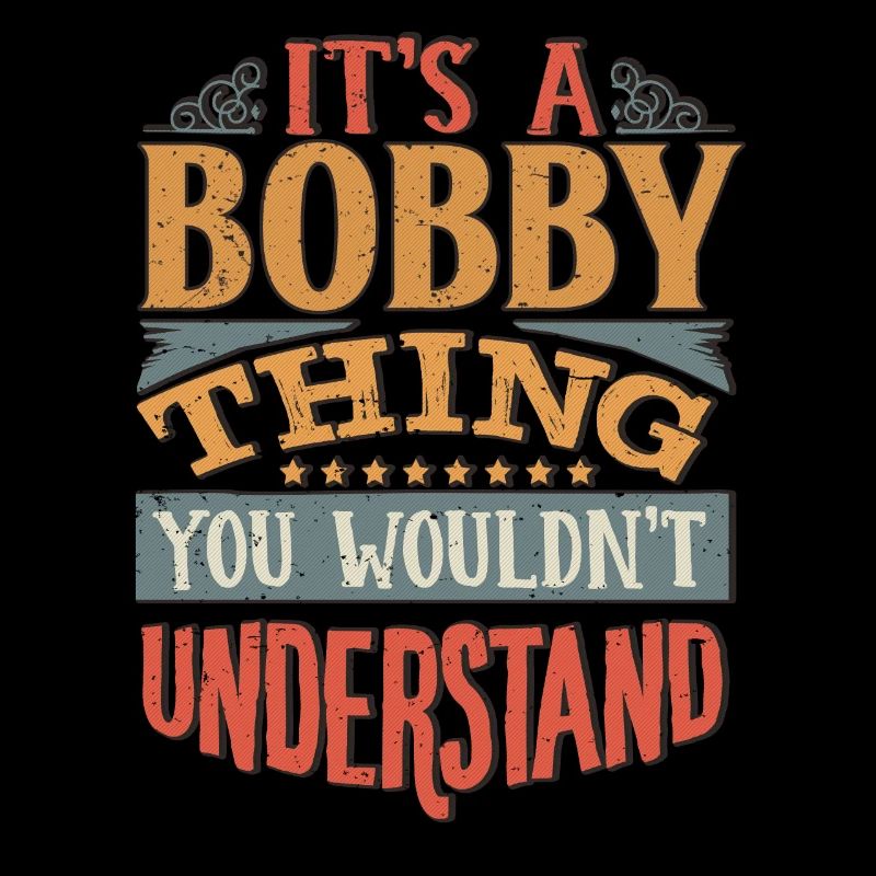It's A Bobby Thing You Wouldnt Understand - Bobby