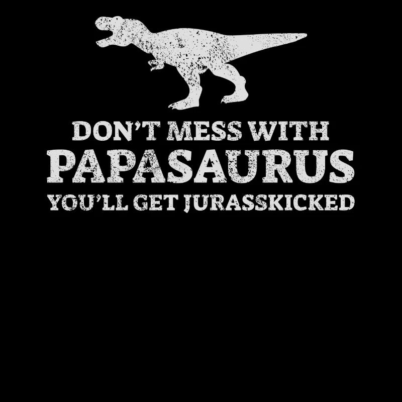 Papasaurus jurasskicked Rex for men dinasor papa