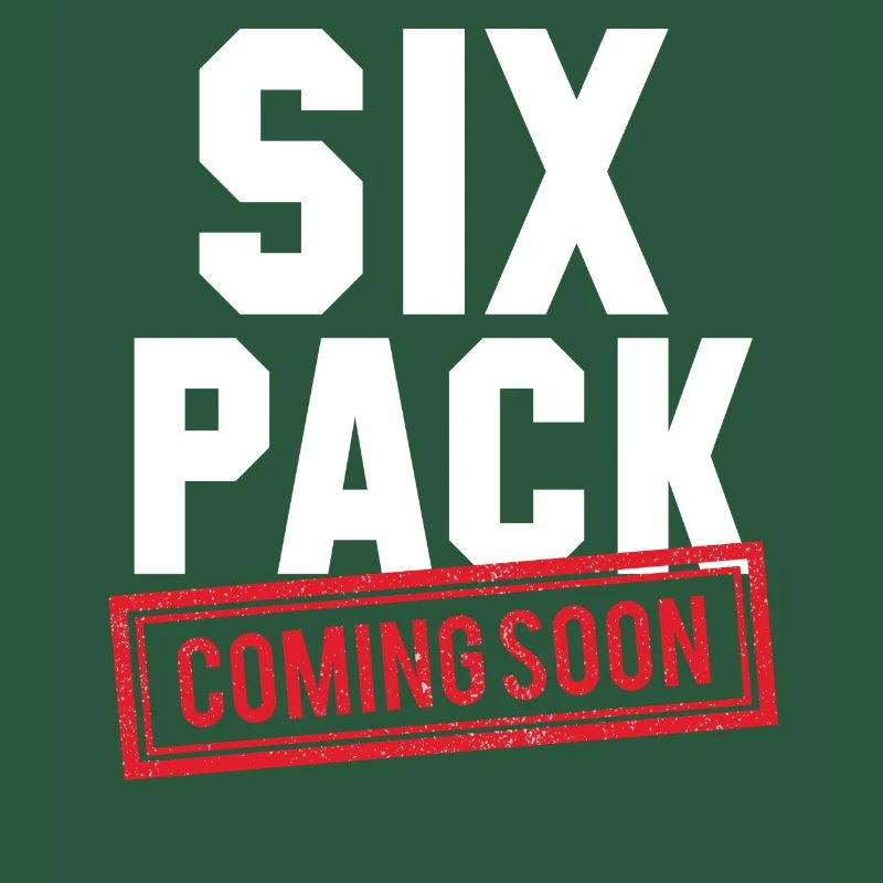 Six Pack Coming Soon