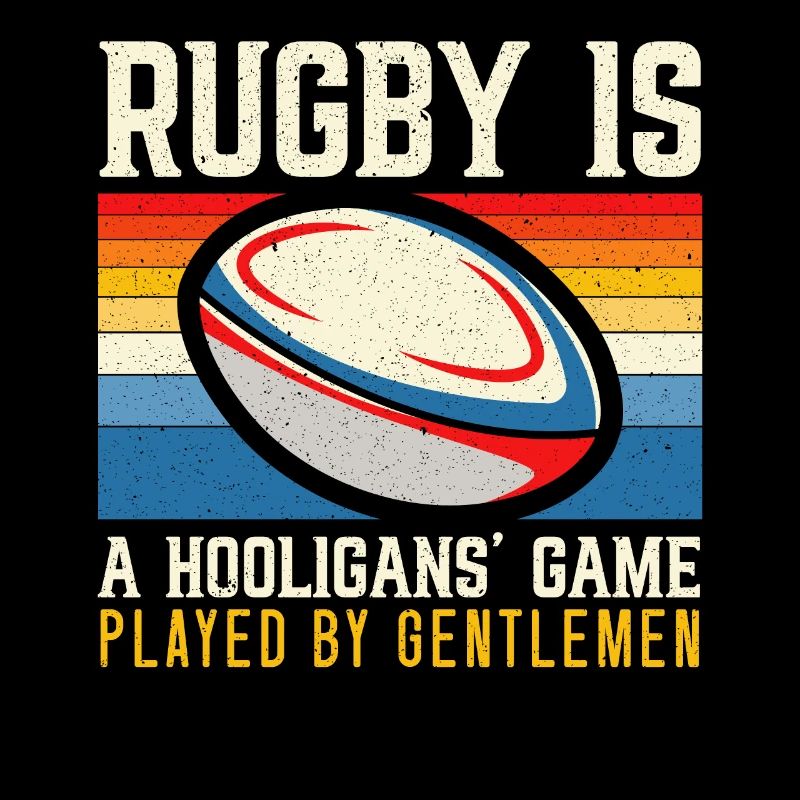 Rugby Is A Hooligans Game Played By Gentlemen