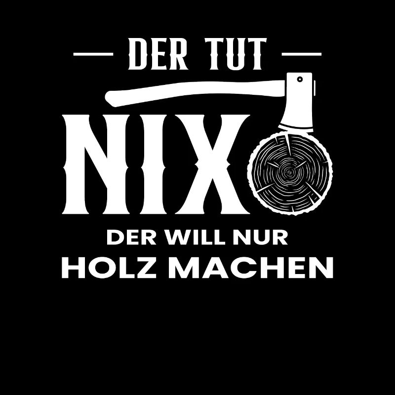 Der Tut Nix Der Will Nur Holz Machen Geschenk
