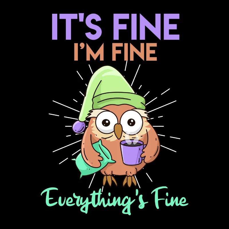 Kaffee Eule It's Fine I'am Fine Everthing's Fine