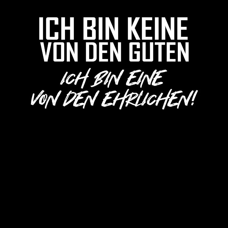 Ich bin keine von den Guten ich bin eine Ehrliche