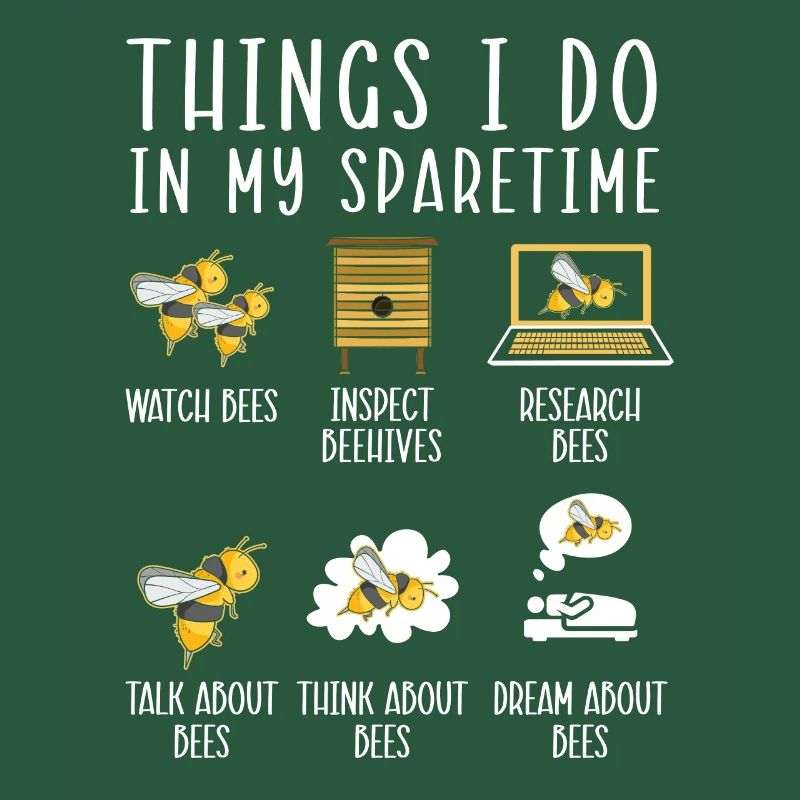 Things I Do In My Spare Time Beekeeper Beekeeping