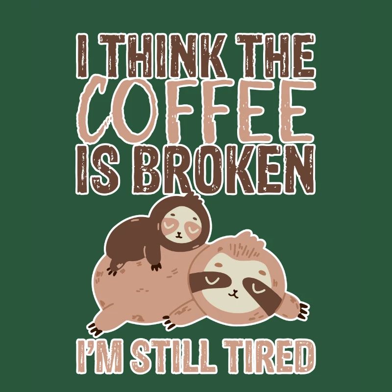 I Think The Coffee Is Broken I'm Still Tired 3