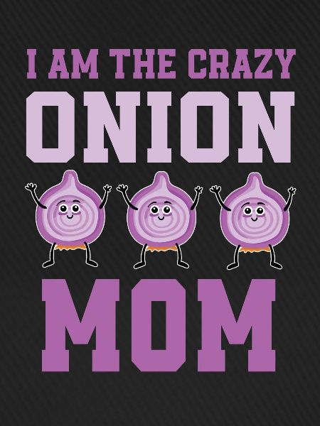 Crazy Onion Mom