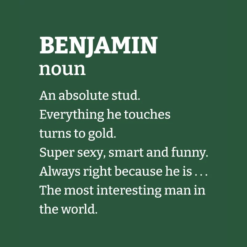 Benjamin: An absolute stud. Everthing he touches t