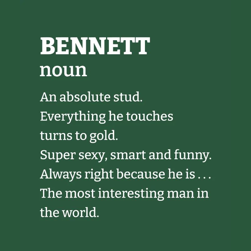 Bennett: An absolute stud. Everthing he touches tu