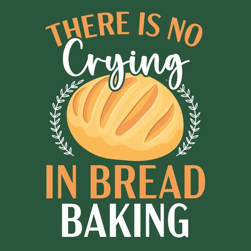 There Is No Crying In Bread Baking Bakery Owner