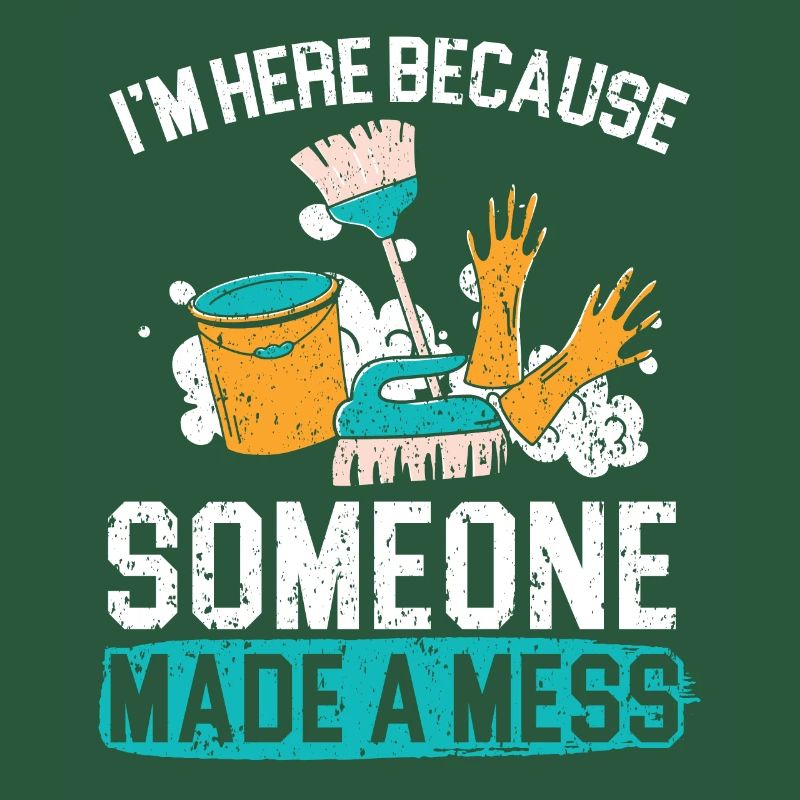 I'm Here Because Someone Made A Mess Custodian