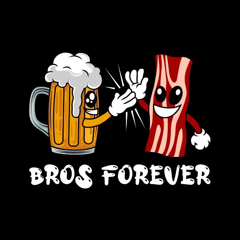 Beer and Bacon Bacon Bros forever Beer Drinker