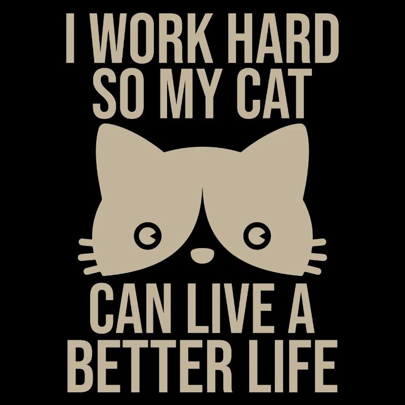 I Work So Hard So My Cat