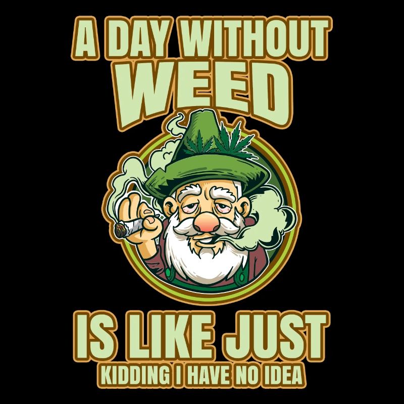 A Day Without Weed Is Like Cannabis Weed Smoking