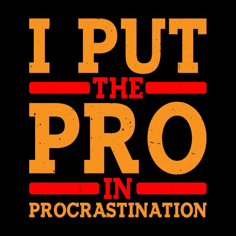 I Put The Pro In Procrastination 8