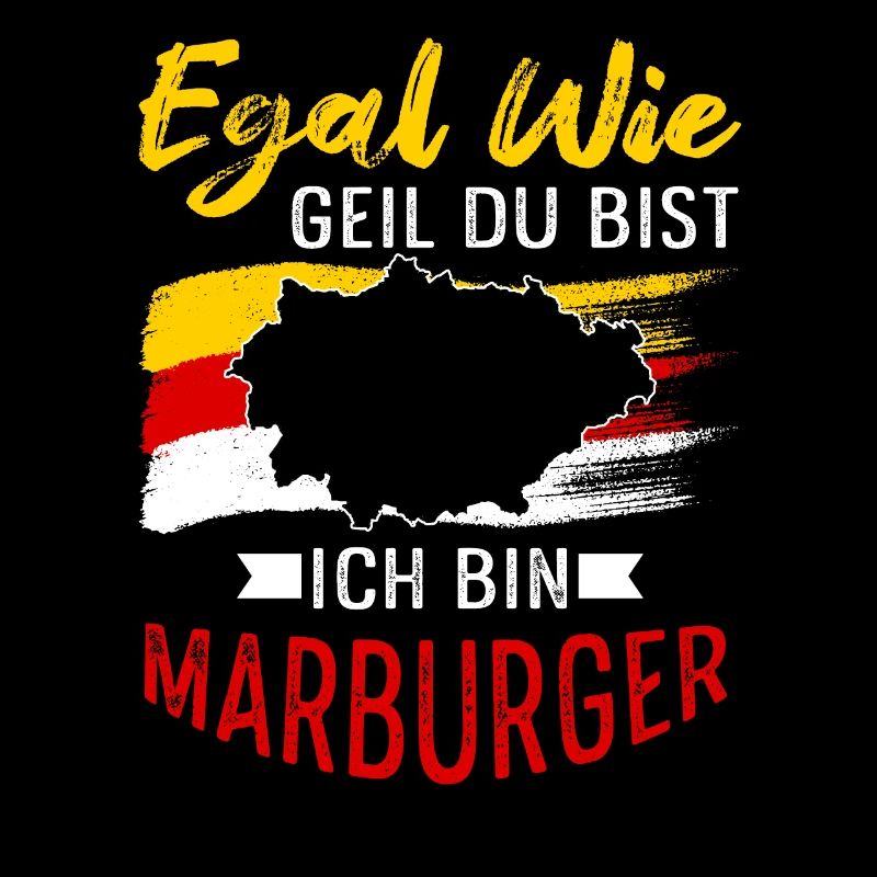 Egal Wie Geil Du Bist Ich Bin Marburger