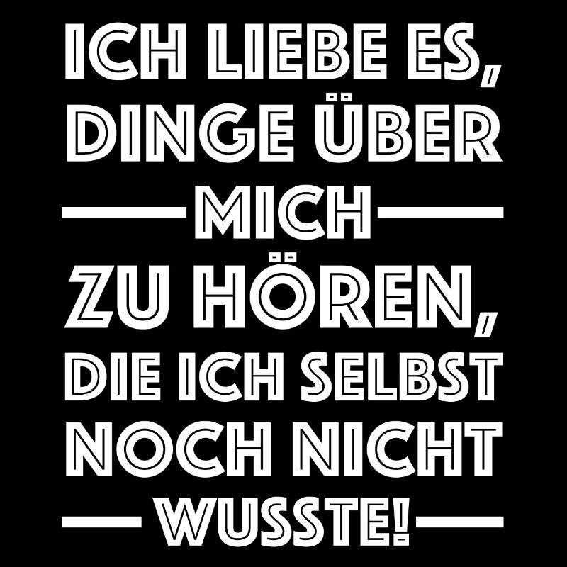 Ich liebe es Dinge über mich zu hören