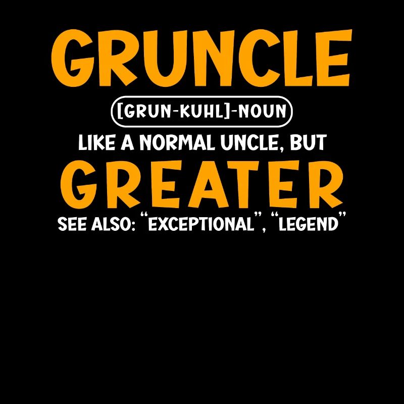 Gruncle Greater Uncle lustiger Onkel Spruch