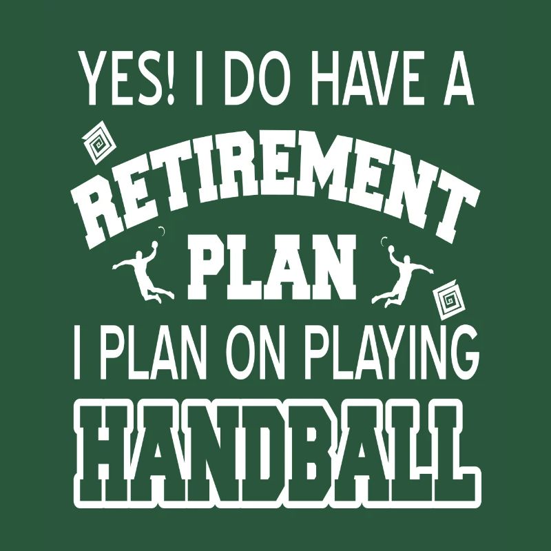Have A Retirement Plan I Plan On Playing Handball