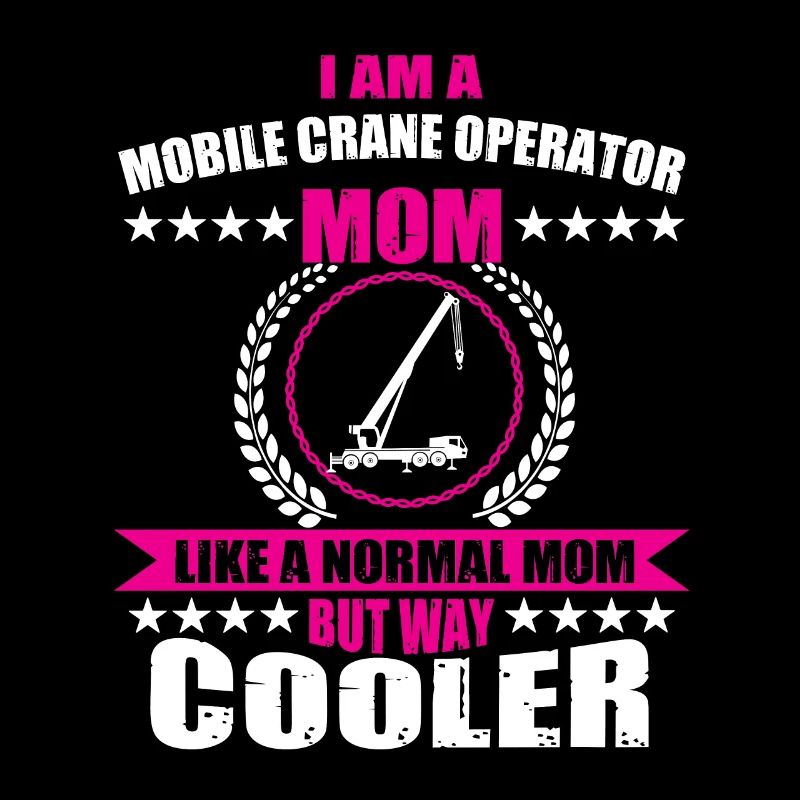 Mobile crane driver Mom