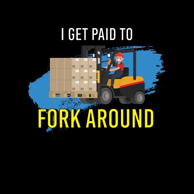 I Get Paid To Fork Around Forklift