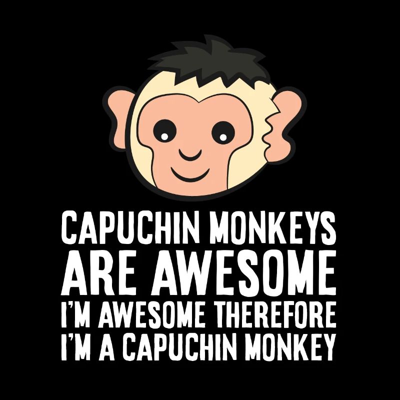 Capuchin Monkeys Are Awesome Therefore I'm A