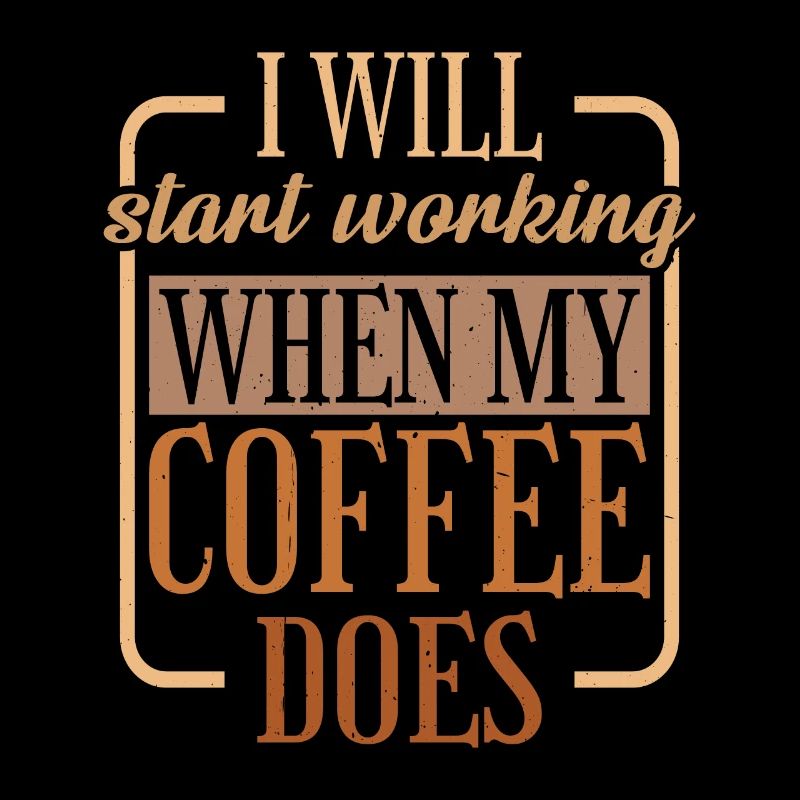 I Will Start Working When My Coffee Does 2