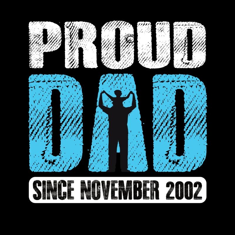 Proud Dad Since November 2002