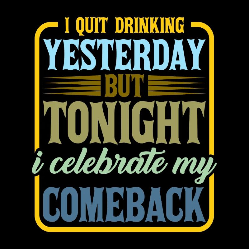 I Quit Drinking Yesterday But Tonight 2