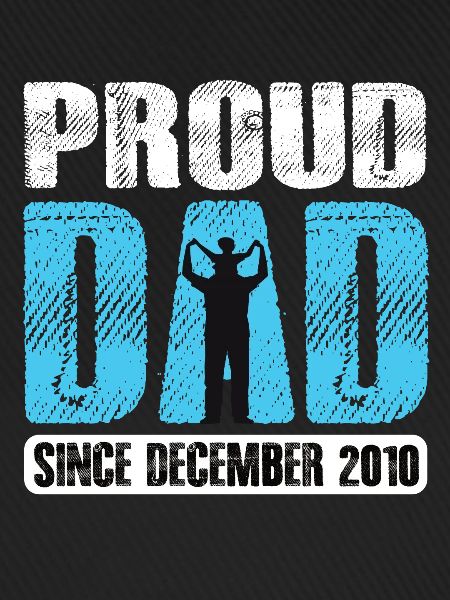 Proud Dad Since December 2010