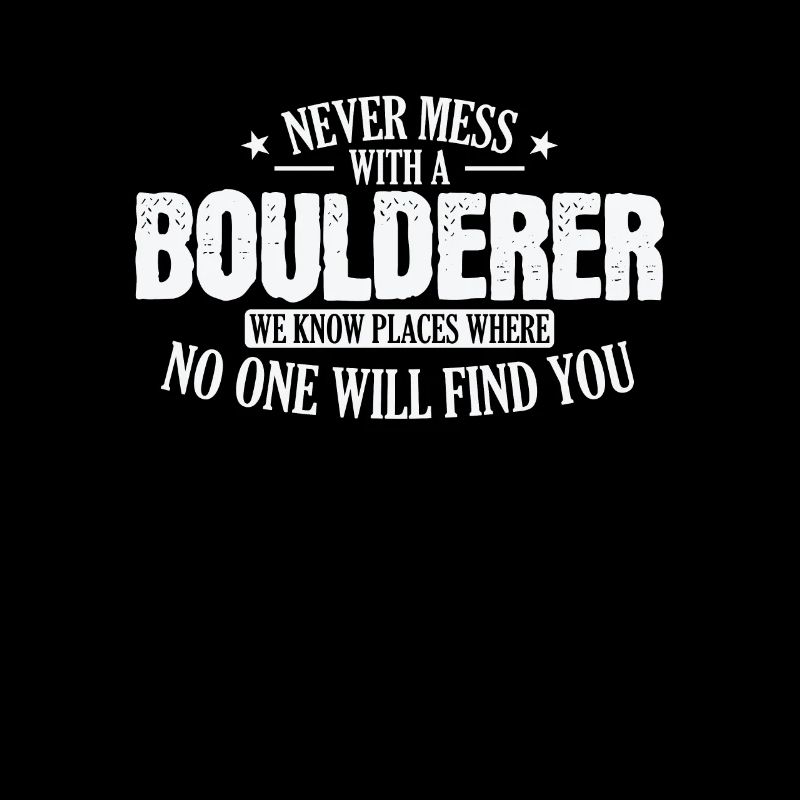 Never Mess with a Boulderer Hobby Klettern