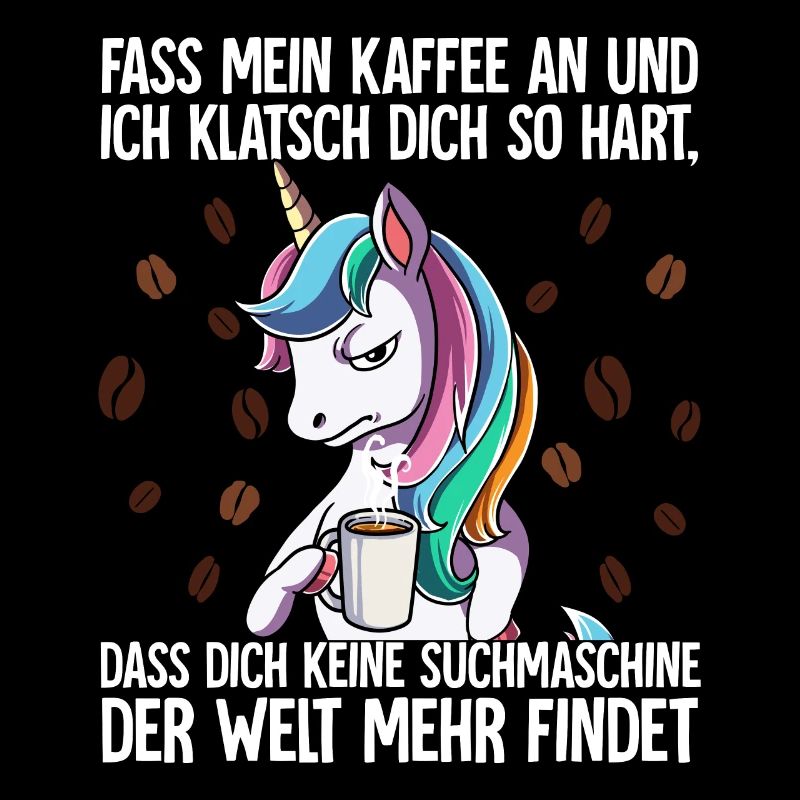 Fass mein Kaffee an und ich klatsch dich Kaffee