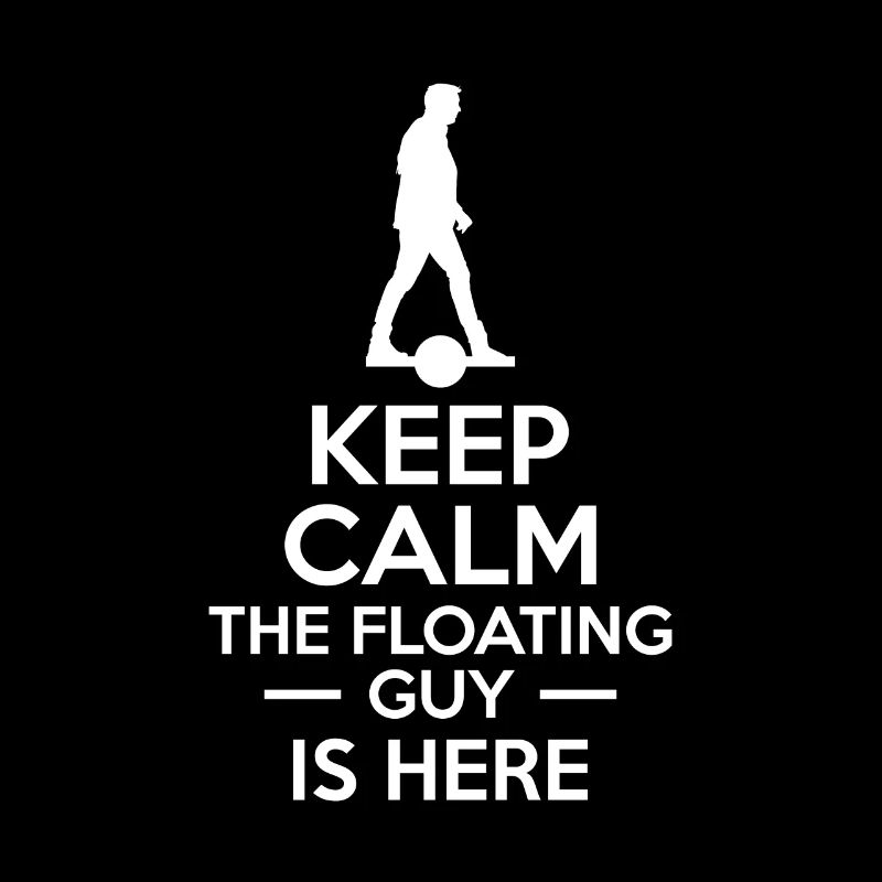 Keep Calm The Floating Guy Is Here