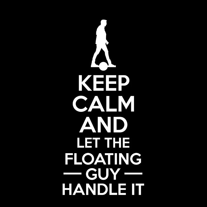 Keep Calm And Let The Floating Guy Handle It
