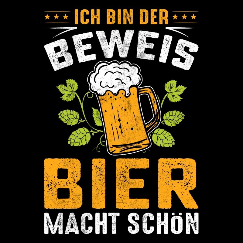 Ich Bin Der Beweis Bier Macht Schön