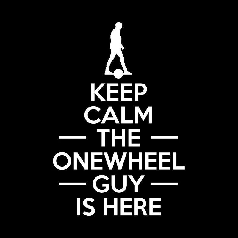 Keep Calm The Onewheel Guy Is Here