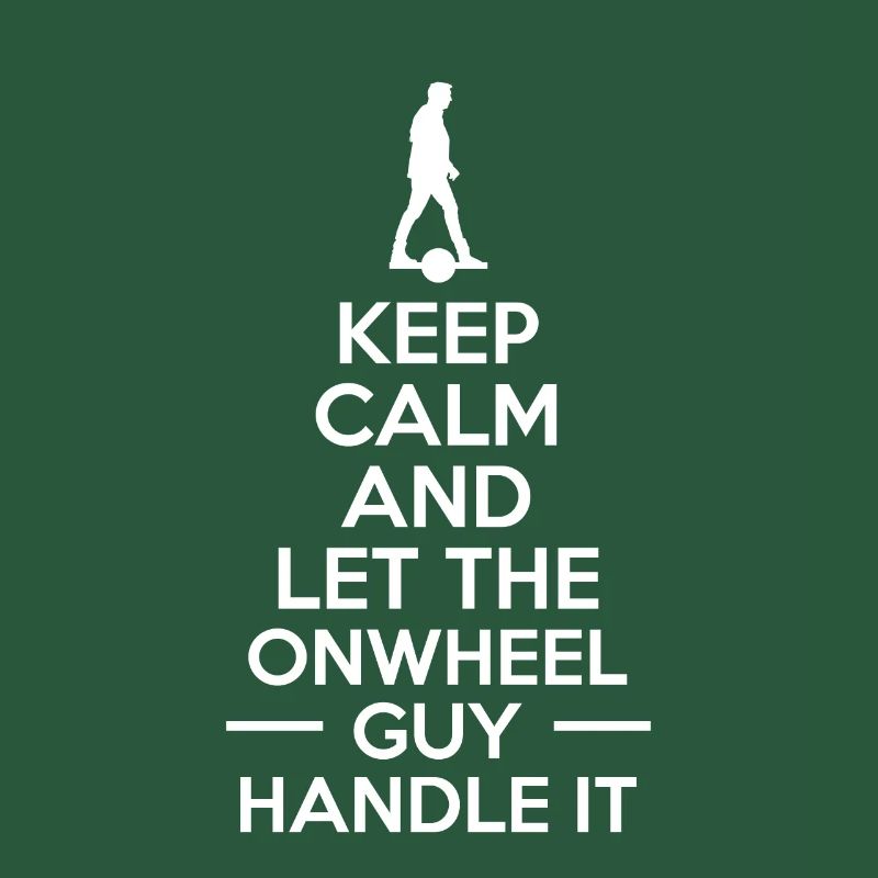 Keep Calm And Let The Onewheel Guy Handle It