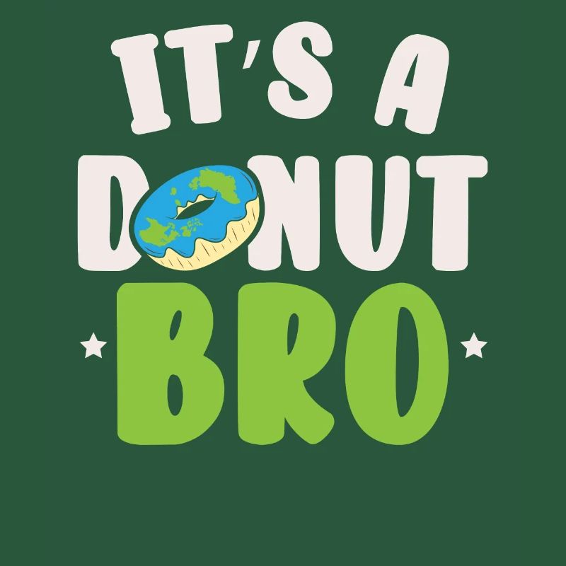 It's A Donut Bro Flat Earther Conspiracy Theory