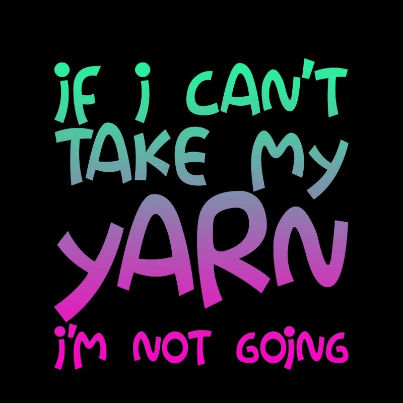 If I Can't Take My Yarn, I'm Not Going