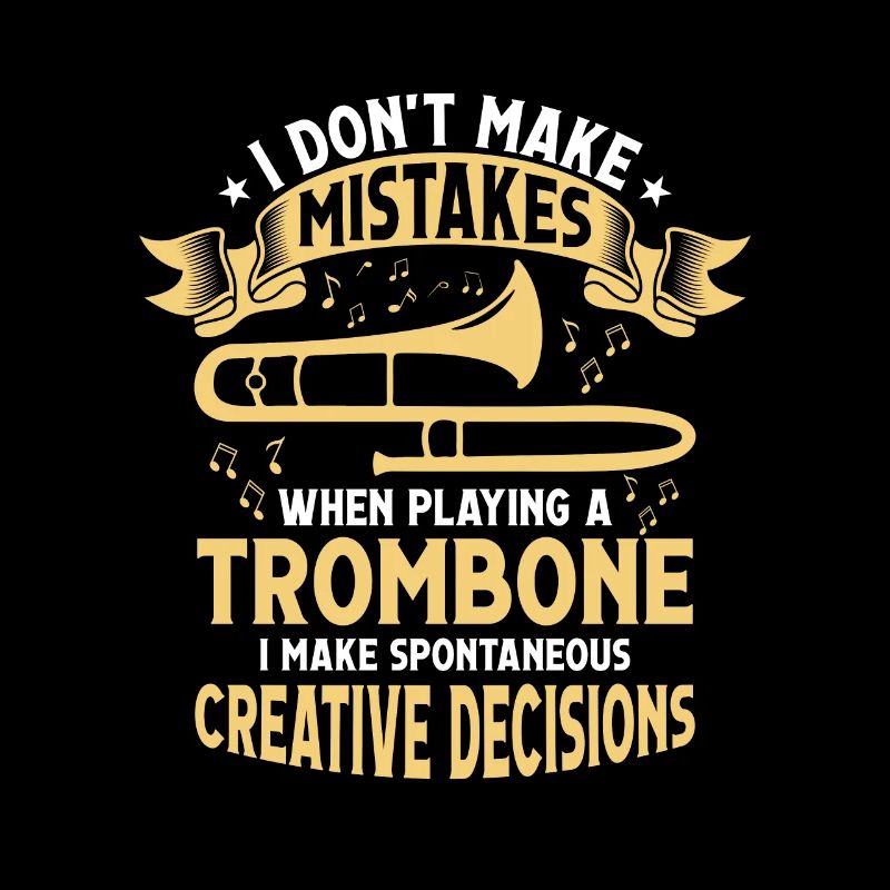I Don't Make Mistakes When Playing A Trombone Trom