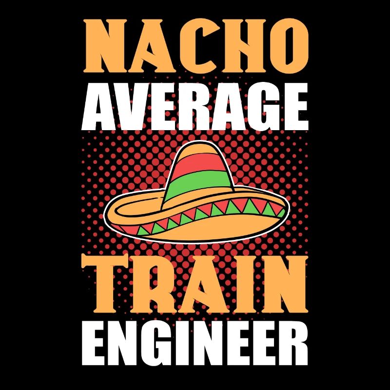 Nacho Average Train Engineer Railroad Locomotive